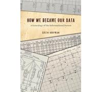 How We Became Our Data: A Genealogy of the Informational Person