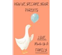 How We Became Your Parents: Our Family Story of Surrogacy, Adoption, and Donor Conception: A Fill-In Memory Book to Tell Your Child Their Beautiful Beginning with Love, Pride, and Family