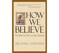 How We Believe: The Search for God in an Age of Science