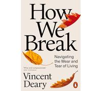 How We Break: Navigating the Wear and Tear of Living – Penguin Books