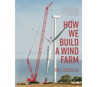 How We Build a Wind Farm: An introduction to the development and construction of wind farms