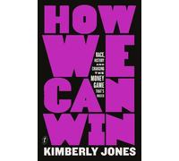 How We Can Win: Race, History and Changing the Money Game That's Rigged