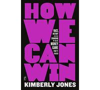 How We Can Win: Race, History and Changing the Money Game That's Rigged