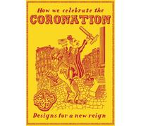 How we Celebrate the Coronation: Designs for a New Reign