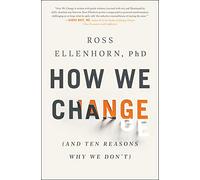 How We Change: And Ten Reasons Why We Don't