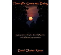 How We Come Into Being: MSc papers in Psycho-Social Dynamics and Affective Neuroscience