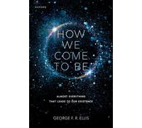 How We Come to Be : Almost Everything that Leads to Our Existence