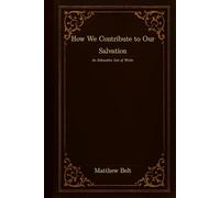 How We Contribute to Our Salvation: An Exhaustive List of Works