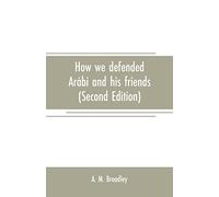 How we defended Arábi and his friends: A story of Egypt and the Egyptians (Second Edition)