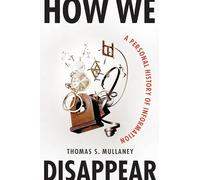 How We Disappear: A Personal History of Information