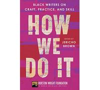 How We Do It: Black Writers on Craft, Practice, and Skill