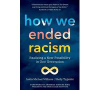How We Ended Racism: Realizing a New Possibility in One Generation
