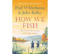 How We Fish: The Love, Life and Joy of the Riverbank