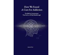 How we found a cure for addiction: The shift in consciousness that led to a 10-day breakthrough