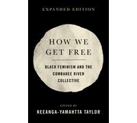 How We Get Free : Black Feminism and the Combahee River Collective