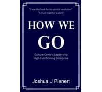 How We Go: Culture-Centric Leadership, High-Functioning Enterprise