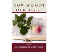 How We Got Our Bible: and Why We Believe It Is God's Word