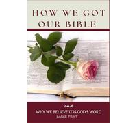 How We Got Our Bible: and Why We Believe It Is God's Word, Large Print