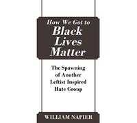 How We Got to Black Lives Matter – The Spawning of Another Leftist Inspired Hate Group