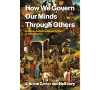 How We Govern Our Minds Through Others : Epistemic Autonomy Beyond the Myth of Independence