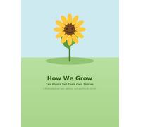 How We Grow: Ten Plants Tell Their Own Stories: 1