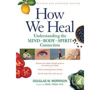 How We Heal, Revised and Expanded Edition: Understanding the Mind-Body-Spirit Connection