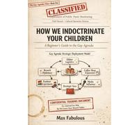 How We Indoctrinate Your Children: An Introduction to the Gay Agenda
