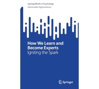 How We Learn and Become Experts: Igniting the Spark (SpringerBriefs in Psychology)