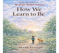 HOW WE LEARN TO BE: 12 Inspiring Stories to Help Children Think Big, Act Kind, and Get Their Mind Right