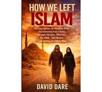 HOW WE LEFT ISLAM: 50 True Stories Of Muslims Who Encountered Jesus Christ Through Dreams, Miracles, The Bible, And Risked Everything To Follow Him (THE CHURCH AND CHRISTIAN EDUCATION)