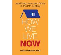 How We Live Now: Redefining Home and Family in the 21st Century