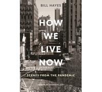 How We Live Now : Scenes from the Pandemic