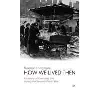 How We Lived Then: History of Everyday Life During the Second World War, A