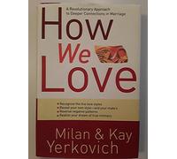 How We Love: A Revolutionary Approach to Deeper Connections in Marriage