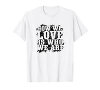 How We Love Is Who We Are Identity T-Shirt
