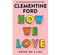 How We Love: Notes on a Life