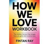 How We Love Workbook: The Hidden Forces That Shape How You Give and Receive Love