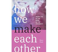 How We Make Each Other: Trans Life at the Edge of the University