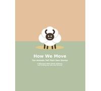 How We Move: Ten Animals Tell Their Own Stories: 2