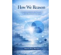 How We Reason: Formal Systems, Everyday Arguments, and the Logic Behind Human Judgment