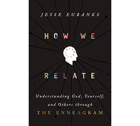 How We Relate: Understanding God, Yourself, and Others through the Enneagram
