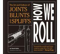 How We Roll : The Art and Culture of Joints, Blunts, and Spliffs