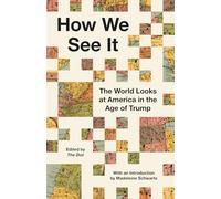 How We See It: The World Looks at America in the Age of Trump