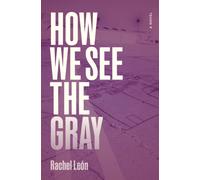 How We See the Gray : A Novel