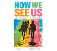 How We See Us : Young People Imagining a Path to Their Futures
