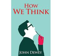 How We Think: An essay by the American educational philosopher John Dewey written in 1910 in witch Dewey shares his views on the educator's role in training students to think well