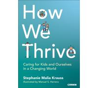 How We Thrive : Caring for Kids and Ourselves in a Changing World