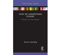 How We Understand Others: Philosophy and Social Cognition (Routledge Focus on Philosophy)