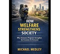 How Welfare Strengthens Society: Why Assistance Programs Strengthen the Economy for Everyone