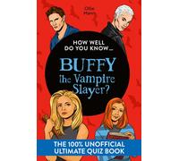 How Well Do You Know … Buffy the Vampire Slayer? : The 100% Unofficial Ultimate Quiz Book
